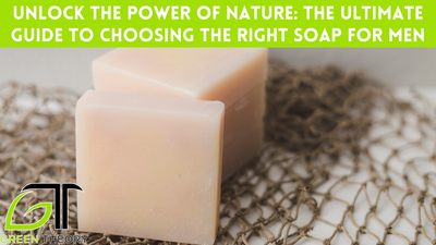 Unlock the Power of Nature: The Ultimate Guide to Choosing the Right Soap for Men
