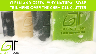 Clean and Green: Why Natural Soap Triumphs Over the Chemical Clutter