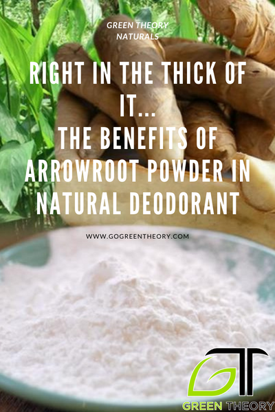 Right in the thick of it… The Benefits of Arrowroot Powder in Natural Deodorant