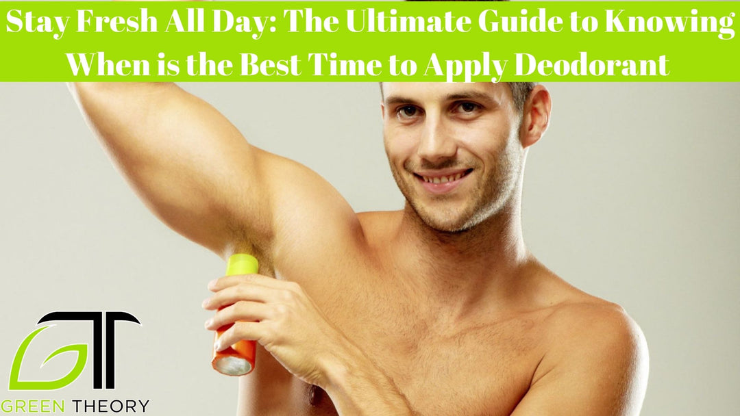 Stay Fresh All Day: The Ultimate Guide to Knowing When is the Best Time to Apply Deodorant